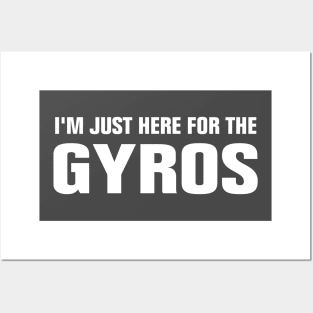 I'M JUST HERE FOR THE GYROS Posters and Art